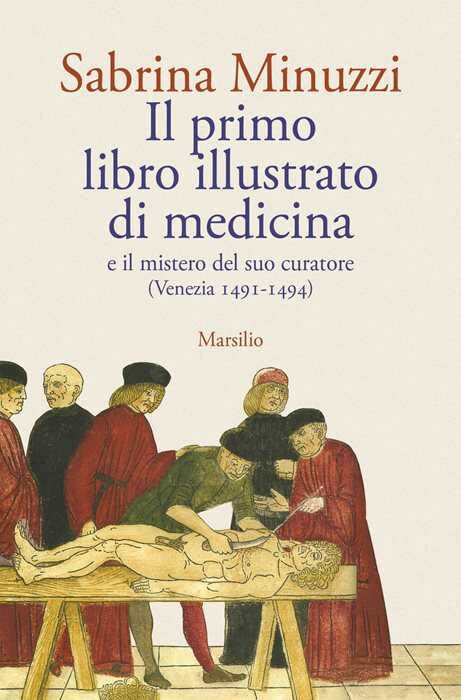 Il primo libro illustrato di medicina e il mistero del suo curatore (Venezia 1491-1494)
