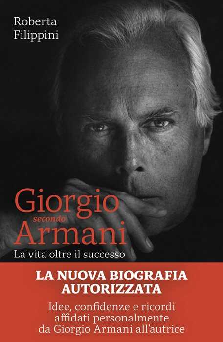 Giorgio secondo Armani. La vita oltre il successo