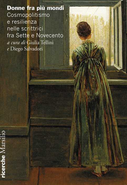 Donne fra più mondi. Cosmopolitismo e resilienza nelle scrittrici fra Sette e Novecento
