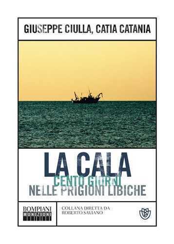 La Cala. Cento giorni nelle prigioni libiche
