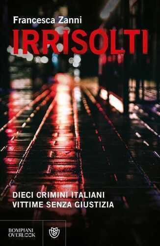 Irrisolti. Dieci crimini italiani, vittime senza giustizia