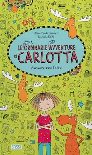 Vacanze con l'alce. Le (stra)ordinarie (dis)avventure di Carlotta. Ediz. a colori. Vol. 6