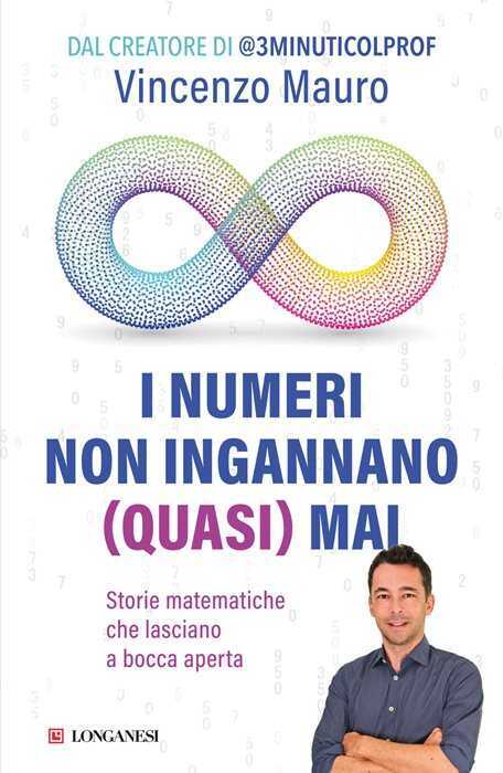 I numeri non ingannano (quasi) mai. Storie matematiche che lasciano a bocca aperta