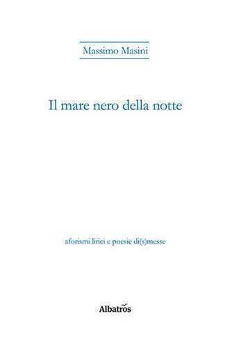 Il mare nero della notte — Massimo Masini