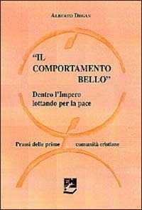 Il comportamento bello. Dentro l'impero lottando per la pace. Prassi delle prime comunità cristiane