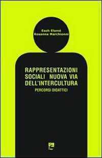 Rappresentazioni sociali. Nuova via dell'intercultura. Percorsi didattici
