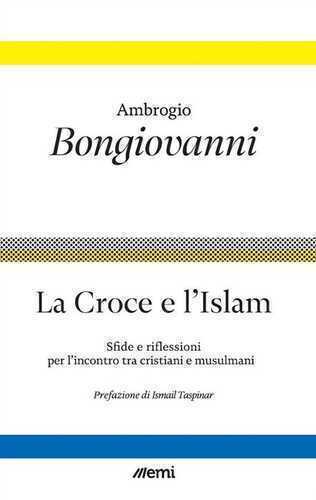 La Croce e l'Islam. Sfide e riflessioni per l'incontro tra cristiani e musulmani