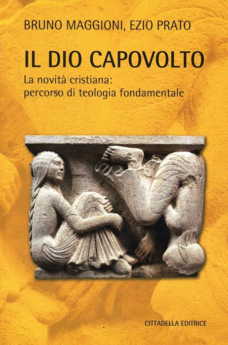 Il Dio capovolto. La novità cristiana. Percorso di teologia fondamentale