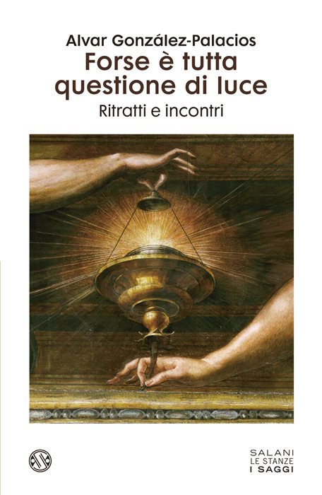 Forse è tutta questione di luce. Ritratti e incontri — Alvar Gonzáles-Palacios