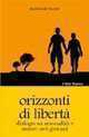 Orizzonti di libertà. Dialogo su sessualità e amore nei giovani