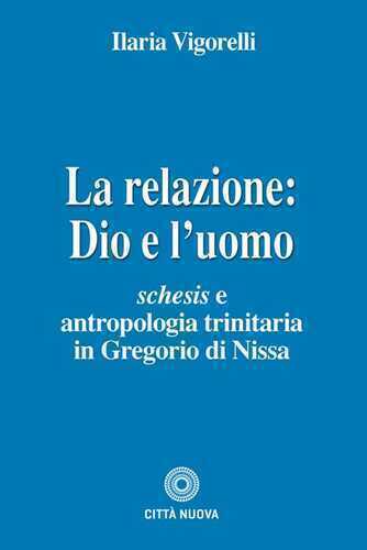 La relazione: Dio e l'uomo. Schesis e antropologia trinitaria in Gregorio di Nissa