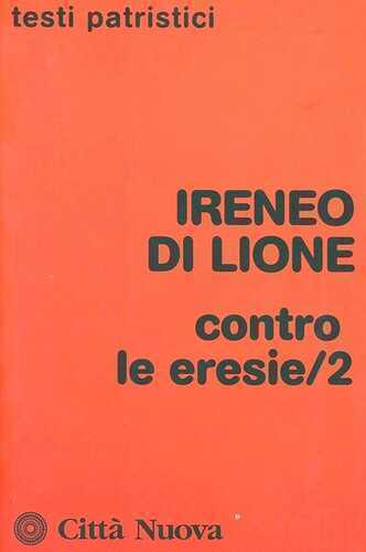 Contro le eresie. Vol. 2 — Ireneo di Lione (sant')