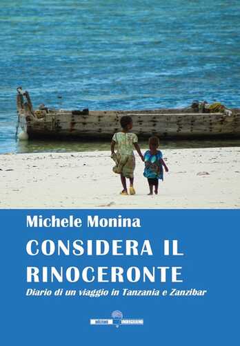 Considera il rinoceronte. Diario di un viaggio in Tanzania e Zanzibar