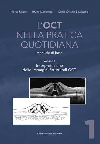 L' OCT nella pratica quotidiana. Manuale di base. Vol. 1: Interpretazione delle Immagini Strutturali OCT.