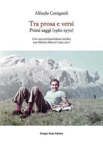 Tra prosa e versi. Primi saggi (1962-1970). Con una corrispondenza inedita con Marino Moretti (1963-1971)