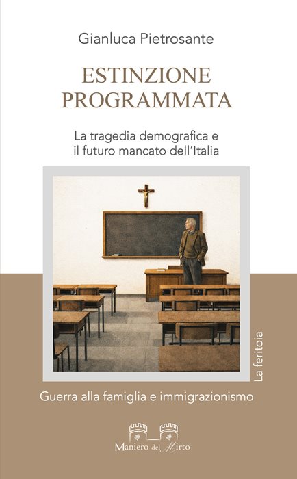 Estinzione programmata. La tragedia demografica e il futuro mancato dell’Italia. Guerra alla famiglia e immigrazionismo