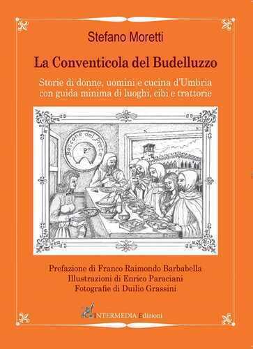 La conventicola del Budelluzzo. Storie di donne, uomini e cucine d'Umbria con guida minima di luoghi, cibi e trattorie
