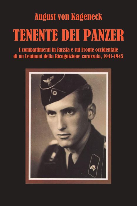 Tenente dei panzer. I combattimenti in Russia e sul fronte occidentale di un Leutnant della Ricognizione corazzata, 1941-1945