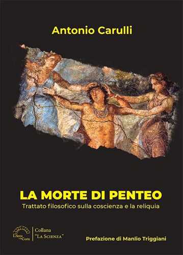La morte di Penteo. Trattato filosofico sulla coscienza e la reliquia