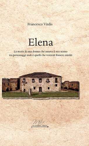 Elena. La storia di una donna che amava il suo uomo tra personaggi reali e quelli che vorresti fossero esistiti