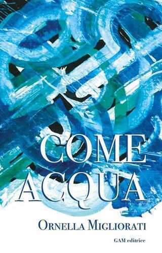 Come acqua — Ornella Migliorati