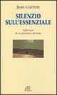 Silenzio sull'essenziale. Riflessioni di un pensatore cristiano