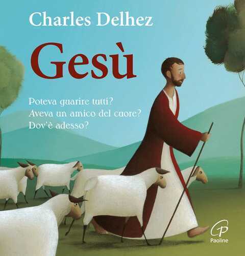 Gesù. Poteva guarire tutti? Aveva un amico del cuore? Dov'è adesso? Ediz. illustrata