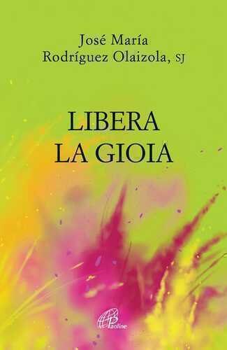 Libera la gioia — José María Rodríguez Olaizola