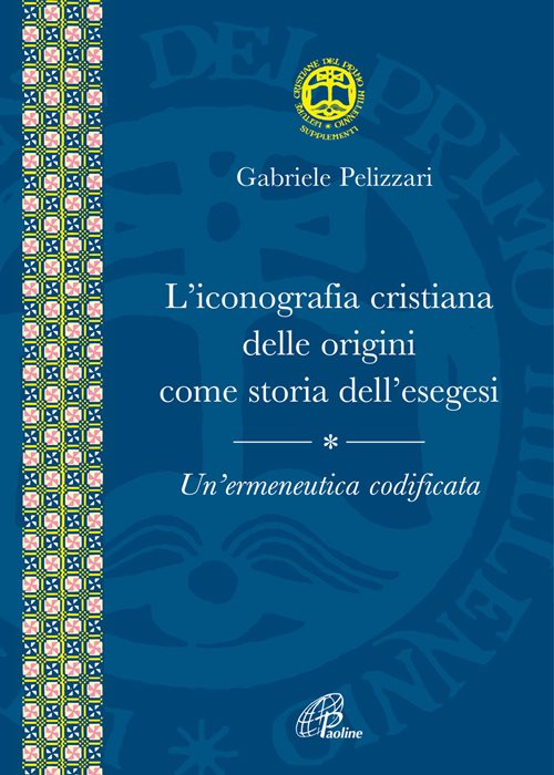 L' iconografia cristiana delle origini come storia dell'esegesi. Un'ermeneutica codificata