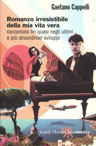 Romanzo irresistibile della mia vita vera raccontata fin quasi negli ultimi e più straordinari sviluppi