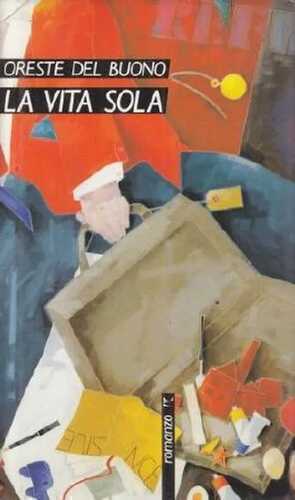 La vita sola (Romanzi e racconti)