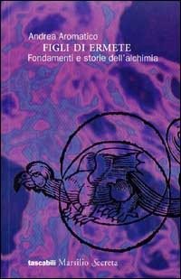 Figli di Ermete. Fondamenti e storie dell'alchimia