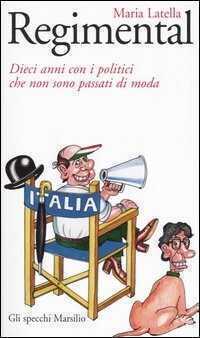 Regimental. Dieci anni con i politici che non sono passati di moda
