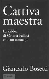 Cattiva maestra. La rabbia di Oriana Fallaci e il suo contagio