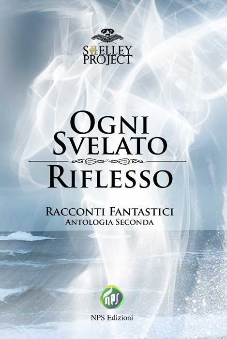 Ogni svelato riflesso. Racconti fantastici. Antologia seconda