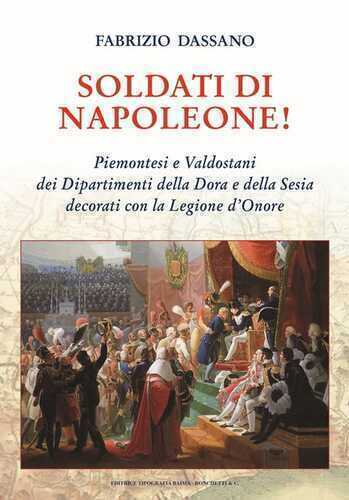 Soldati di Napoleone! Piemontesi e valdostani dei Dipartimenti della Dora e della Sesia decorati con la Legione d’Onore
