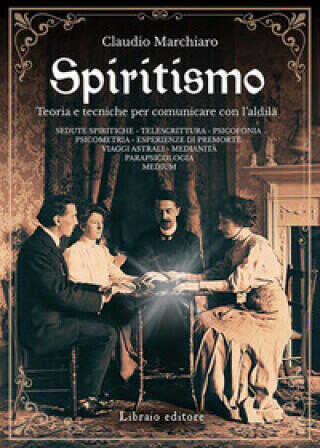 Spiritismo. Teoria e tecniche per comunicare con l'aldilà