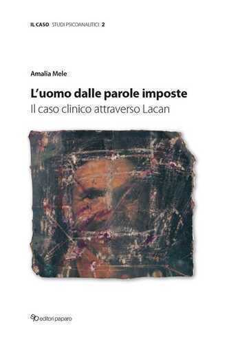 L'uomo dalle parole imposte. Il caso clinico attraverso Lacan
