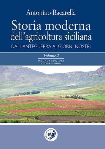 Storia moderna dell'agricoltura siciliana: dall'anteguerra ai giorni nostri. Vol. 1-2
