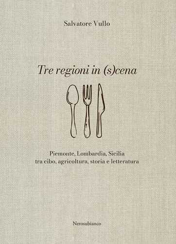 Tre regioni in (s)cena. Piemonte, Lombardia, Sicilia tra cibo, agricoltura, storia e letteratura
