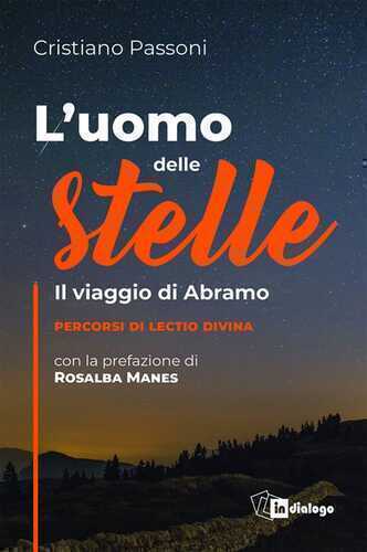 L'uomo delle stelle. Il viaggio di Abramo. Percorsi di lectio divina