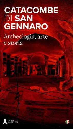 Le catacombe di San Gennaro. Guida storico-artistica
