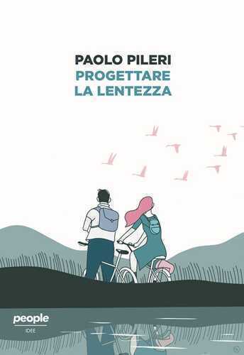 Progettare la lentezza — Paolo Pileri