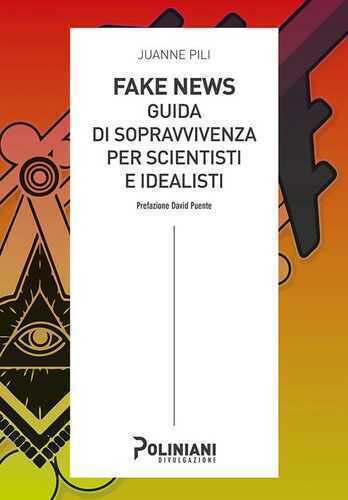 Fake news: guida di sopravvivenza per scientisti e idealisti