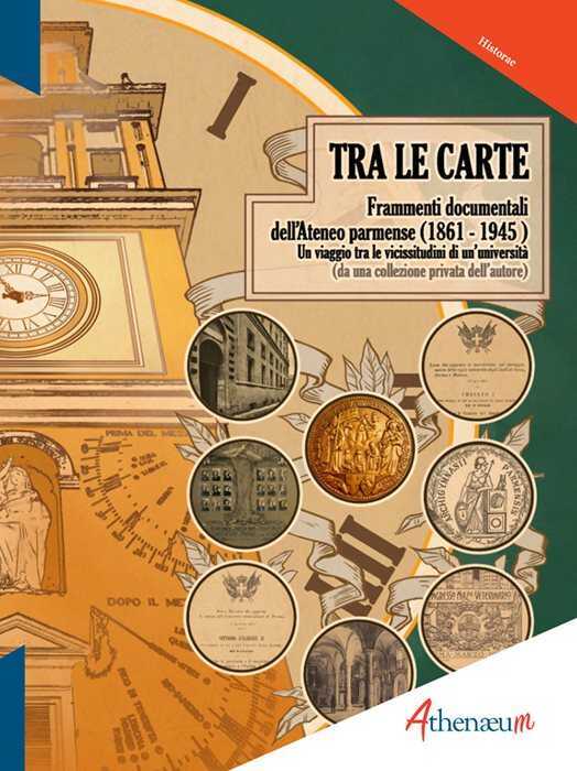 Tra le carte. Frammenti documentali dell'Ateneo parmense (1861-1945)