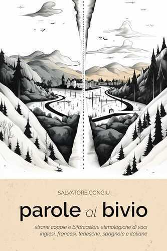 Parole al bivio. Strane coppie e biforcazioni etimologiche di voci inglesi, francesi, tedesche, spagnole e italiane. Ediz. speciale