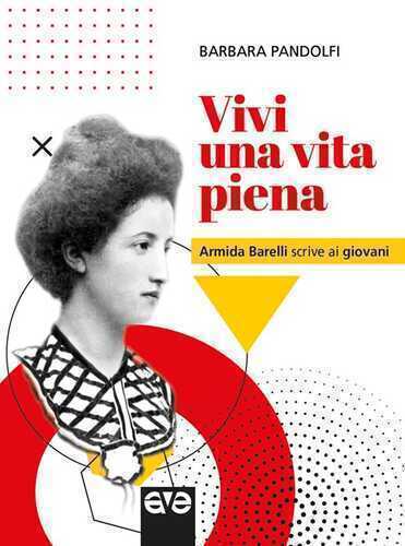 Vivi una vita piena. Armida Barelli scrive ai giovani