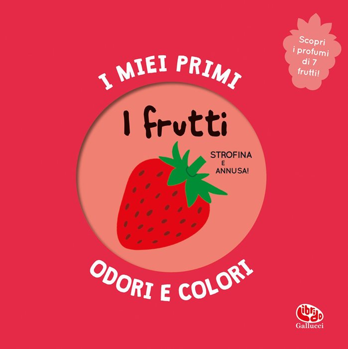 I frutti. I miei primi odori e colori. Ediz. a colori