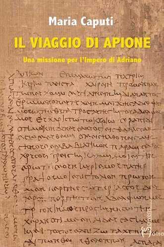 Il viaggio di Apione. Una missione per l’impero di Adriano