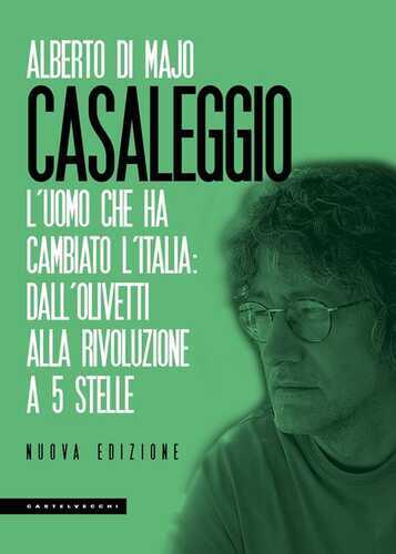 Casaleggio. L'uomo che ha cambiato l'Italia: dall'Olivetti alla rivoluzione a 5 stelle